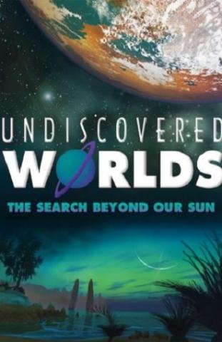 Undiscovered Worlds: The Search Beyond Our Sun